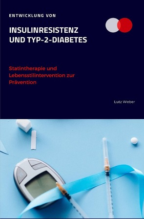 Entwicklung von Insulinresistenz und Typ-2-Diabetes Statintherapie und Lebensstilintervention zur Prävention von Weber,  Lutz