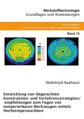 Entwicklung von lötgerechten Konstruktions- und Verfahrensstrategien/-empfehlungen zum Fügen von temperierbaren Werkzeugen mittels Hochtemperaturlöten von Baallaoui,  Abdelmjid