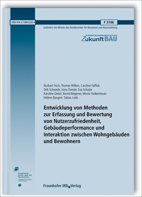 Entwicklung von Methoden zur Erfassung und Bewertung von Nutzerzufriedenheit, Gebäudeperformance und Interaktion zwischen Wohngebäuden und Bewohnern. Abschlussbericht. von Bangert,  Hélène, Dietel,  Karoline, Drexler,  Hans, Fafflok,  Caroline, Fedkenheuer,  Moritz, Fisch,  Norbert, Lode,  Tobias, Schulze,  Eva, Schwede,  Dirk, Wegener,  Bernd, Wilken,  Thomas