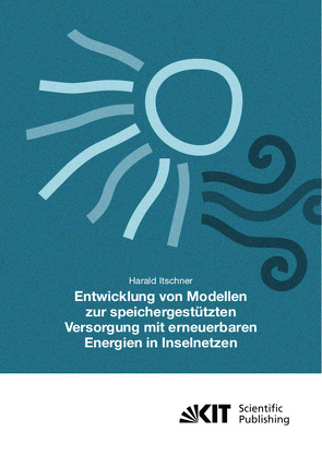 Entwicklung von Modellen zur speichergestützten Versorgung mit regenerativen Energien in Inselnetzen von Itschner,  Harald