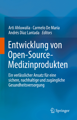 Entwicklung von Open-Source-Medizinprodukten von Ahluwalia,  Arti, De Maria,  Carmelo, Díaz Lantada,  Andrés