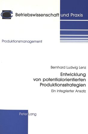 Entwicklung von potentialorientierten Produktionsstrategien von Lenz,  Bernhard