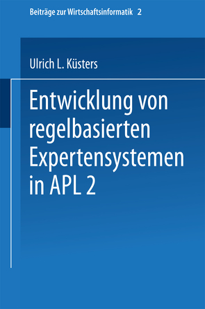 Entwicklung von regelbasierten Expertensystemen in APL2 von Küsters,  Ulrich