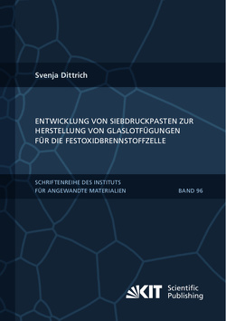 Entwicklung von Siebdruckpasten zur Herstellung von Glaslotfügungen für die Festoxidbrennstoffzelle von Dittrich,  Svenja