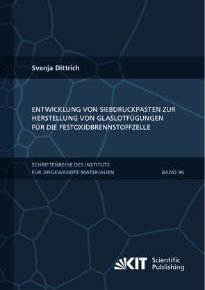 Entwicklung von Siebdruckpasten zur Herstellung von Glaslotfügungen für die Festoxidbrennstoffzelle von Dittrich,  Svenja