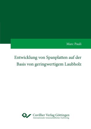 Entwicklung von Spanplatten auf der Basis von geringwertigem Laubholz von Pauli,  Marc