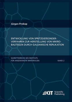 Entwicklung von Spritzgießsonderverfahren zur Herstellung von Mikrobauteilen durch galvanische Replikation von Prokop,  Jürgen