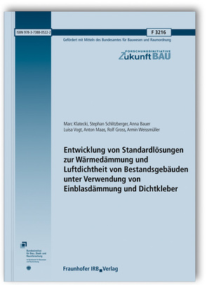 Entwicklung von Standardlösungen zur Wärmedämmung und Luftdichtheit von Bestandsgebäuden unter Verwendung von Einblasdämmung und Dichtkleber. von Bauer,  Anna, Gross,  Rolf, Klatecki,  Marc, Maas,  Anton, Schlitzberger,  Stephan, Vogt,  Luisa, Weissmüller,  Armin