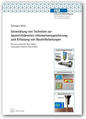 Entwicklung von Techniken zur bauteilinhärenten Informationsspeicherung und Erfassung von Bauteilbelastungen von Bach,  Friedrich-Wilhelm, Mróz,  Grzegorz