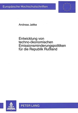 Entwicklung von techno-ökonomischen Emissionsminderungspolitiken für die Republik Rußland von Jattke,  Andreas