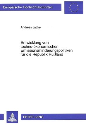 Entwicklung von techno-ökonomischen Emissionsminderungspolitiken für die Republik Rußland von Jattke,  Andreas