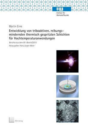 Entwicklung von triboaktiven, reibungsmindernden thermisch gespritzten Schichten für Hochtemperaturanwendungen von Erne,  Martin, Maier,  Hans Jürgen