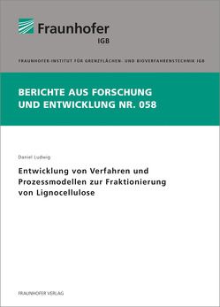 Entwicklung von Verfahren und Prozessmodellen zur Fraktionierung von Lignocellulose. von Ludwig,  Daniel