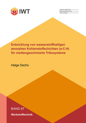 Entwicklung von wasserstoffhaltigen amorphen Kohlenstoffschichten (a-C:H) für mediengeschmierte Tribosysteme von Decho,  Helge