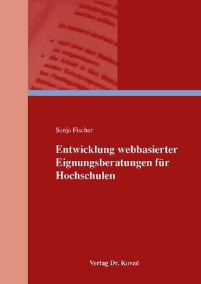 Entwicklung webbasierter Eignungsberatungen für Hochschulen von Fischer,  Sonja