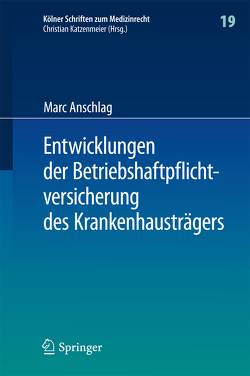 Entwicklungen der Betriebshaftpflichtversicherung des Krankenhausträgers von Anschlag,  Marc