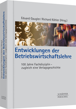 Entwicklungen der Betriebswirtschaftslehre von Gaugler,  Eduard, Köhler,  Richard