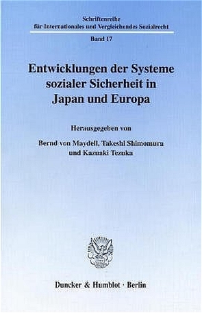 Entwicklungen der Systeme sozialer Sicherheit in Japan und Europa. von Maydell,  Bernd Baron von, Shimomura,  Takeshi, Tezuka,  Kazuaki