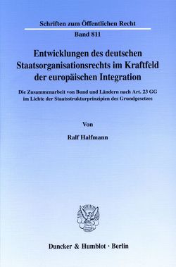 Entwicklungen des deutschen Staatsorganisationsrechts im Kraftfeld der europäischen Integration. von Halfmann,  Ralf