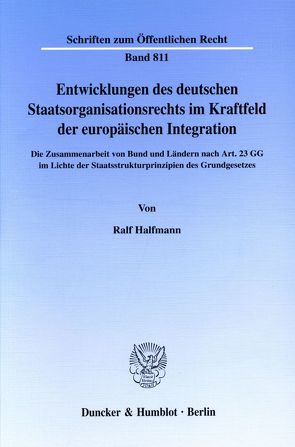 Entwicklungen des deutschen Staatsorganisationsrechts im Kraftfeld der europäischen Integration. von Halfmann,  Ralf