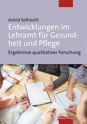 Entwicklungen im Lehramt für Gesundheit und Pflege von Seltrecht,  Astrid