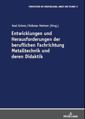 Entwicklungen und Herausforderungen der beruflichen Fachrichtung Metalltechnik und deren Didaktik von Grimm,  Axel, Herkner,  Volkmar