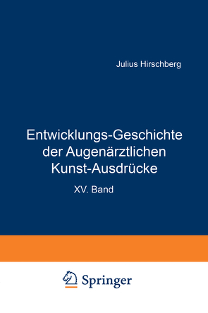 Entwicklungs-Geschichte der Augenärztlichen Kunst-Ausdrücke von Hirschberg,  J.