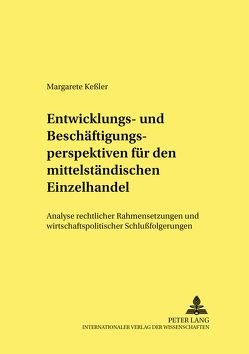 Entwicklungs- und Beschäftigungsperspektiven für den mittelständischen Einzelhandel von Keßler,  Margarete