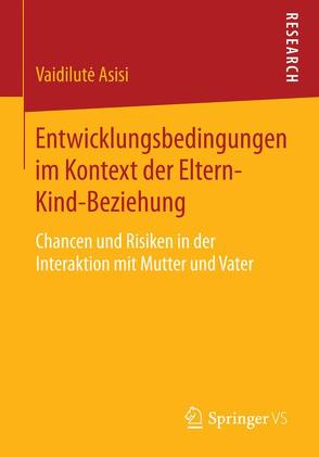 Entwicklungsbedingungen im Kontext der Eltern-Kind-Beziehung von Asisi,  Vaidilutė