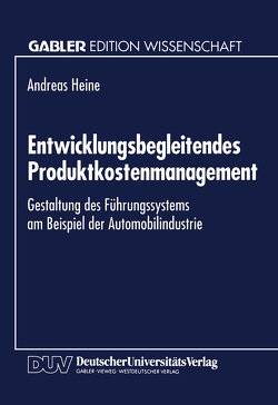 Entwicklungsbegleitendes Produktkostenmanagement von Heine,  Andreas