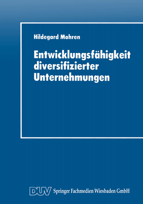 Entwicklungsfähigkeit diversifizierter Unternehmungen von Mohren,  Hildegard