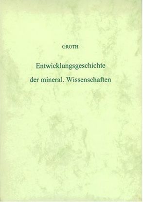 Entwicklungsgeschichte der mineralogischen Wissenschaften von Groth,  P.