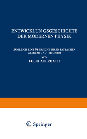 Entwicklungsgeschichte der Modernen Physik von Auerbach,  Felix