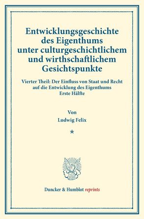 Entwicklungsgeschichte des Eigenthums unter culturgeschichtlichem und wirthschaftlichem Gesichtspunkte. von Felix,  Ludwig