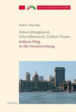 Entwicklungsland, Schwellenland, Global Player: Indiens Weg in die Verantwortung von Fritz,  Erich G