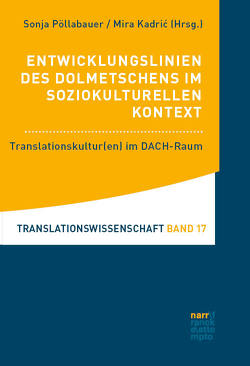 Entwicklungslinien des Dolmetschens im soziokulturellen Kontext von Kadric,  Mira, Pöllabauer,  Sonja