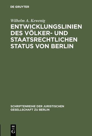 Entwicklungslinien des völker- und staatsrechtlichen Status von Berlin von Kewenig,  Wilhelm A.