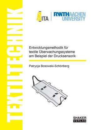 Entwicklungsmethodik für textile Überwachungssysteme am Beispiel der Drucksensorik von Bosowski-Schönberg,  Patrycja