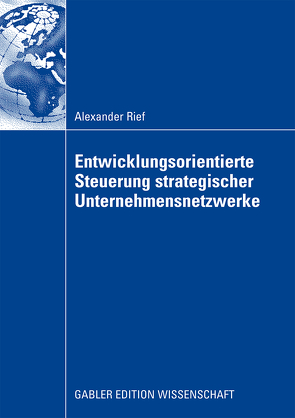 Entwicklungsorientierte Steuerung strategischer Unternehmensnetzwerke von Rief,  Alexander