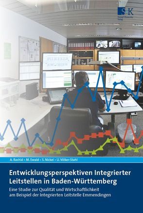 Entwicklungsperspektiven Integrierter Leitstellen in Baden-Württemberg von Asarnusch,  Rashid, Ewald,  Markus, Nickel,  Stefan, Völker-Stahl,  Ursula