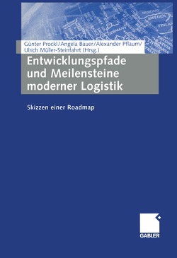 Entwicklungspfade und Meilensteine moderner Logistik von Bauer,  Angela, Müller-Steinfahrt,  Ulrich, Pflaum,  Alexander, Prockl,  Günter