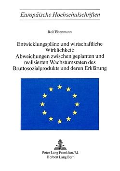 Entwicklungspläne und wirtschaftliche Wirklichkeit:- Abweichungen zwischen geplanten und realisierten Wachstumsraten des Bruttosozialprodukts und deren Erklärung von Eisenmann,  Rolf