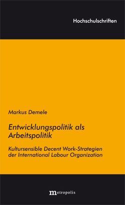 Entwicklungspolitik als Arbeitspolitik von Demele,  Markus