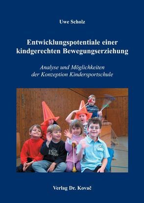 Entwicklungspotentiale einer kindgerechten Bewegungserziehung von Scholz,  Uwe