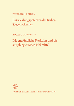 Entwicklungspotenzen des frühen Säugetierkeimes. Die entzündliche Reaktion und die antiphlogistischen Heilmittel von Seidel,  Friedrich