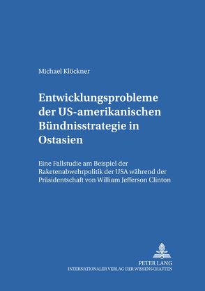 Entwicklungsprobleme der US-amerikanischen Bündnisstrategie in Ostasien von Klöckner,  Michael