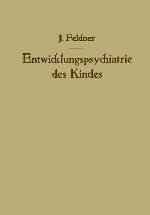 Entwicklungspsychiatrie des Kindes von Feldner,  Josef