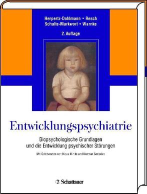 Entwicklungspsychiatrie von Herpertz-Dahlmann,  Beate, Minde,  Klaus, Resch,  Franz, Sartorius,  Norman, Schulte-Markwort,  Michael, Warnke,  Andreas