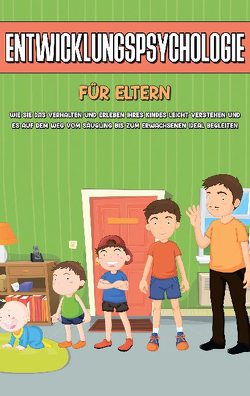 Entwicklungspsychologie für Einsteiger: Wie Sie die Entwicklungsstufen vom Säugling bis zum Erwachsenen leicht verstehen und die Erkenntnisse gezielt in Ihrem Leben oder Ihrer Kindererziehung anwenden von Kiemer,  Maria