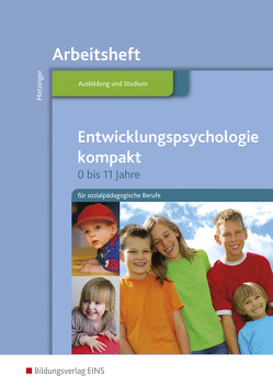 Entwicklungspsychologie kompakt für sozialpädagogische Berufe – 0-11 Jahre / Entwicklungspsychologie kompakt für sozialpädagogische Berufe – 0 bis 11 Jahre von Metzinger,  Adalbert